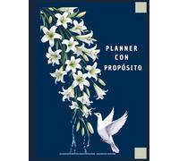 Planificador Diario con Propósito | Planner | Agenda | Cuaderno de ejercicio para Mejorar tu Gestión del Tiempo: Con un Enfoque Cristiano | ... páginas | Especial para Mujeres y Hombres