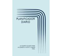 PLANIFICADOR DIARIO: UN DIARIO GUIADO PARA AYUDARTE A VIVIR TU MEJOR VIDA.