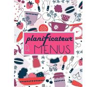 Planificateur de Menus: Carnet Parfait pour Organiser, Suivre et Planifier vos Menus & Liste de Courses de la semaine. organisateur menu semaine, ... cahier menu, menu planner, Planning repas