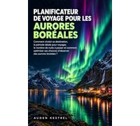 PLANIFICATEUR DE VOYAGE POUR LES AURORES BORÉALES: Comment choisir sa destination, la période idéale pour voyager, le nombre de nuits à passer et ... ses chances d'observer des aurores boréales ?