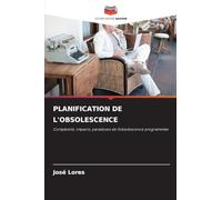 PLANIFICATION DE L'OBSOLESCENCE: Complexité, impacts, paradoxes de l'obsolescence programmée
