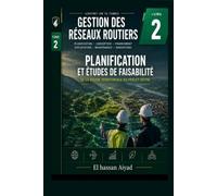 Planification et Études de Faisabilité des Infrastructures Routières: Méthodes, analyses et outils d'aide à la décision pour programmer les investissements routiers (Gestion des Réseaux Routiers)