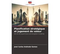 Planification stratégique et jugement de valeur: De l'art de la guerre aux outils de gestion modernes
