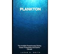 Plankton: The Invisible Powerhouses Driving Ocean Productivity and Earth's Climate