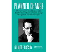 Planned Change: Why Kurt Lewin's Social Science is Still Best Practice for Business Results, Change Management, and Human Progress