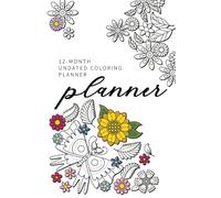 Planner 12-month Undated Coloring Planners: Birds, Bees, Flowers, & Leaves Illustrations, Gratitude List, Weekly Organizer, Verse of the Week, Prayer List, and Focused Goals
