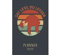 Planner 2022 Sloth: Annual planner and calendar for the year 2022 from January to December with monthly overview - organizer and timer for 1 year - gift idea funny sloth quote Say Less, Do Lesser