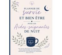 Planner De Survie Et Bien-Etre Pour Les Aides-Soignantes De Nuit: Organisation, Sommeil, Récupération, Gestion de La Fatigue Et Equilibre Personnel Pour Le Travail De Nuit