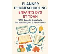 Planner d'Homeschooling pour Enfants Dys et TDAH - TDAH, Dyslexie, Dyscalculie : Des Outils Adaptés et Bienveillants pour Organiser l'Apprentissage à la Maison (Parentalité et adolescence)