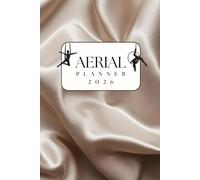 Planner di training per lo sport aereo - cerchio e tessuti | Edizione 2026: Agenda settimanale 2026 per insegnanti, allievi e performer di aerial hoop e tessuti aerei