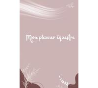 Planner équestre perpétuel: Organisation, Suivi & Objectifs du Cavalier: Le bullet journal du cheval et de son cavalier