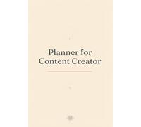 Planner for Content Creator: A practical notebook for organizing thoughts, goals and plans