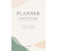 Planner Hebdomadaire Non Daté - Organisation Quotidienne Simple: 120 pages pour planifier ses journées, définir ses priorités et avancer à son rythme