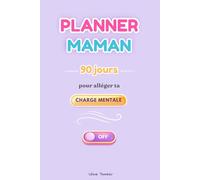 Planner Maman : 90 jours pour alléger ta charge mentale + simplifier ton quotidien + respirer enfin