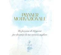 PLANNER MOTIVAZIONALE: Un percorso di 30 giorni per diventare la tua versione migliore