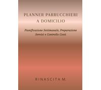 PLANNER PARRUCCHIERI A DOMICILIO: Pianificazione Settimanale, Preparazione Servizi e Controllo Costi (Rinascita M. - Strumenti Operativi)