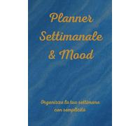 Planner Settimanale & Mood: Organizza la tua settimana con semplicità