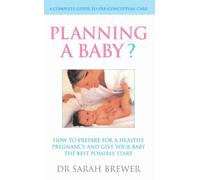 Planning A Baby?: How to Prepare for a Healthy Pregnancy and Give Your Baby the Best Possible Start