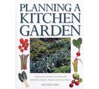 Planning a Kitchen Garden: A Practical Design Manual for Growing Fruits, Herbs and Vegetables