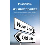 Planning a Sensible Divorce : Avoid the Toxic Dance of a Messy Divorce