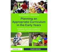 Planning an Appropriate Curriculum in the Early Years: A guide for early years practitioners and leaders, students and parents