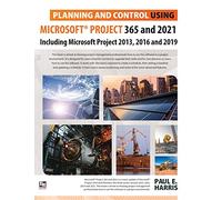 Planning and Control Using Microsoft Project 365 and 2021: Including 2019, 2016 and 2013
