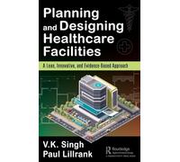 Planning and Designing Healthcare Facilities: A Lean, Innovative, and Evidence-Based Approach