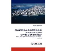 PLANNING AND GOVERNING IN AN EMERGING CITY-REGION CONTEXT: A Case Study Of The Greater Gaborone City-Region, Botswana