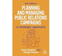 Planning and Managing Public Relations Campaigns : A Strategic Approach