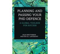 Planning and Passing Your PhD Defence: A Global Toolbox for Success (Insider Guides to Success in Academia)