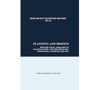Planning and Profits: British Naval Armaments Manufacture and the Military Industrial Complex, 1918-1941 (Research in Maritime History): 53