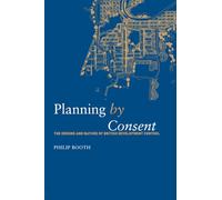 Planning by Consent: The Origins and Nature of British Development Control (Planning, History and Environment Series)