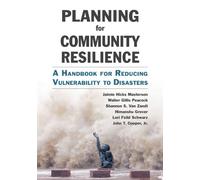 Planning for Community Resilience: A Handbook for Reducing Vulnerability to Disasters