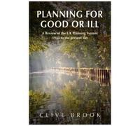 Planning For Good Or Ill : A Review of the UK Planning System: 1944 to the present day