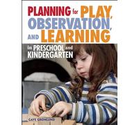 Planning for Play, Observation and Learning in Preschool and Kindergarten