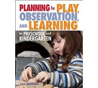 Planning for Play, Observation, and Learning in Preschool and Kindergarten
