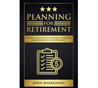 Planning for Retirement: A Simple Guide to Achieving Financial Independence in Retirement