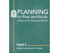 Planning for Rites and Rituals : A Resource for Episcopal Worship: Year C