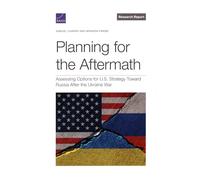 Planning for the Aftermath: Assessing Options for U.S. Strategy Toward Russia After the Ukraine War (Research Report)