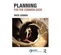 Planning for the Common Good (RTPI Library Series)