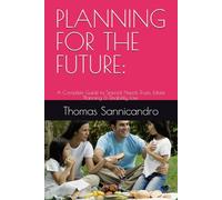 PLANNING FOR THE FUTURE:: A Complete Guide to Special Needs Trusts, Estate Planning & Disability Law