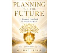Planning for the Future: A Parent's Handbook on Trusts and Wills