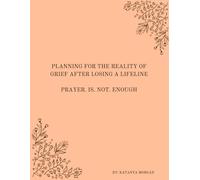 Planning for the Reality of Grief After Losing a Lifeline: Prayer. Is. Not. Enough