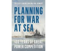 Planning for War at Sea : 400 Years of Great Power Competition