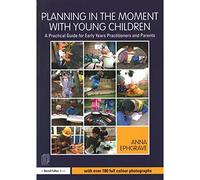 Planning in the Moment with Young Children: A Practical Guide for Early Years Practitioners and Parents