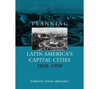 Planning Latin America's Capital Cities 1850-1950 (Planning, History and Environment Series)