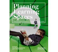 Planning Learning Spaces : A Practical Guide for Architects, Designers and School Leaders