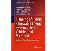 Planning of Hybrid Renewable Energy Systems, Electric Vehicles and Microgrid: Modeling, Control and Optimization (Energy Systems in Electrical Engineering)