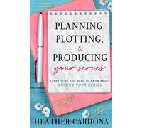 Planning, Plotting, & Producing Your Series: Everything You Need to Know About Writing Your Series