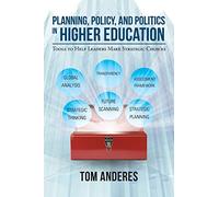 Planning, Policy, and Politics in Higher Education: Tools to Help Leaders Make Strategic Choices